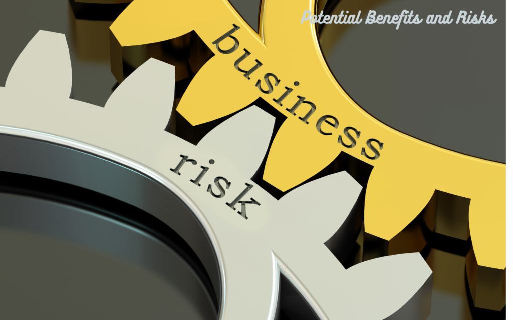 Potential Benefits and Risk