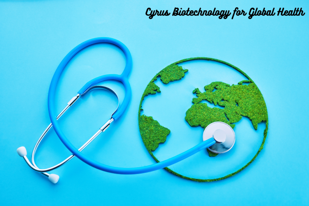 Cyrus Biotechnology for Global Health