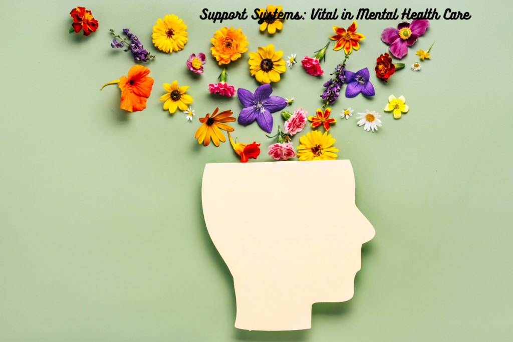 Support Systems: Vital in Mental Health Care