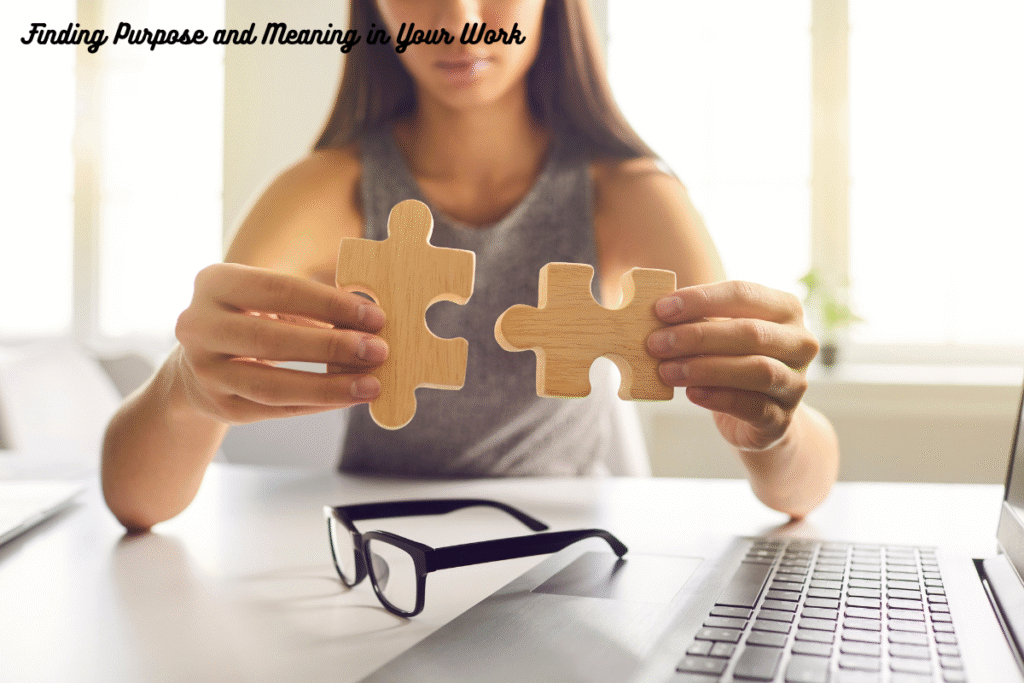 Finding Purpose and Meaning in Your Work