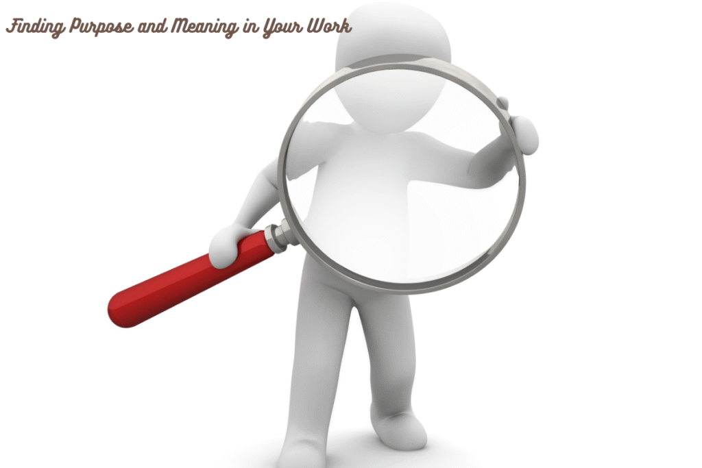 Finding Purpose and Meaning in Your Work