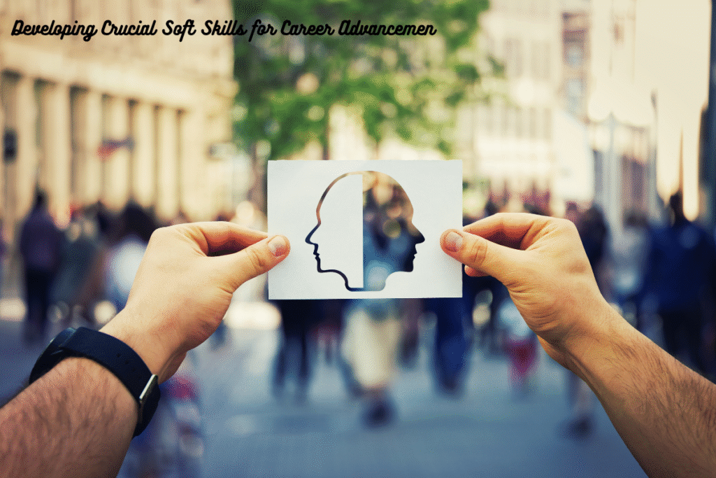 Developing Crucial Soft Skills for Career Advancemen