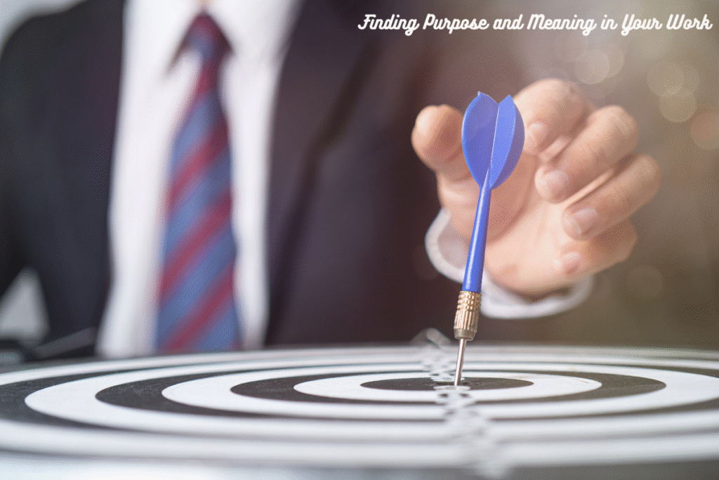 Finding Purpose and Meaning in Your Work