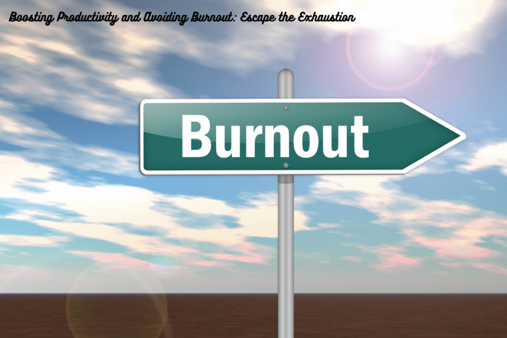 Boosting Productivity and Avoiding Burnout: Escape the Exhaustion